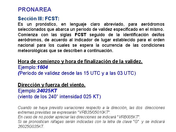 PRONAREA Sección III: FCST: Es un pronóstico, en lenguaje claro abreviado, para aeródromos seleccionados