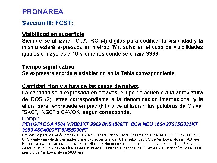 PRONAREA Sección III: FCST: Visibilidad en superficie Siempre se utilizarán CUATRO (4) dígitos para