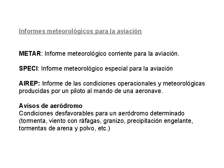 Informes meteorológicos para la aviación METAR: Informe meteorológico corriente para la aviación. SPECI: Informe