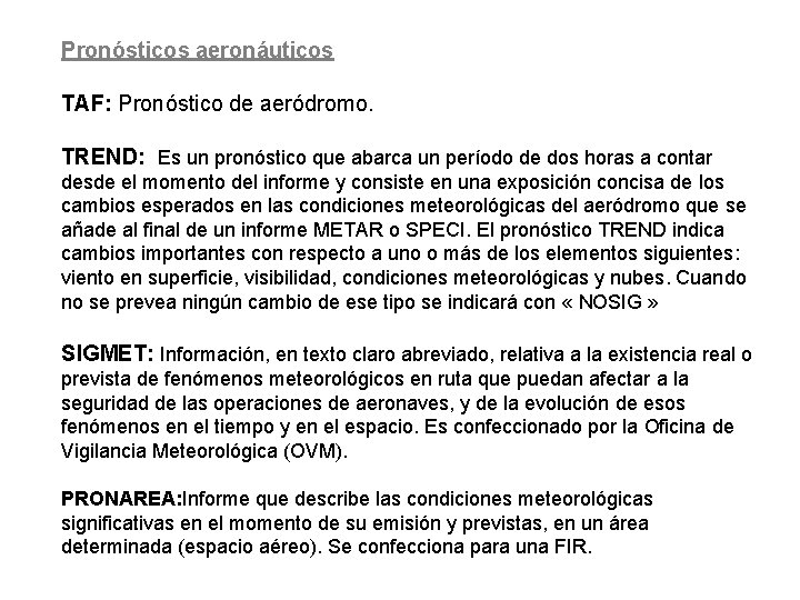 Pronósticos aeronáuticos TAF: Pronóstico de aeródromo. TREND: Es un pronóstico que abarca un período