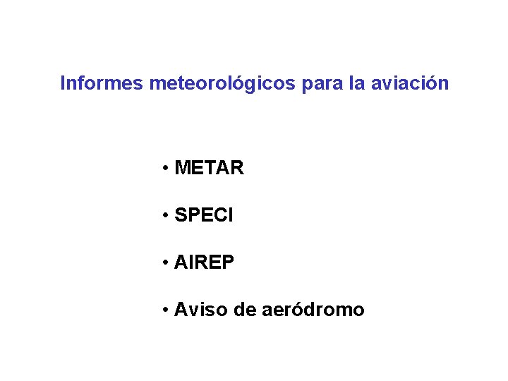Informes meteorológicos para la aviación • METAR • SPECI • AIREP • Aviso de
