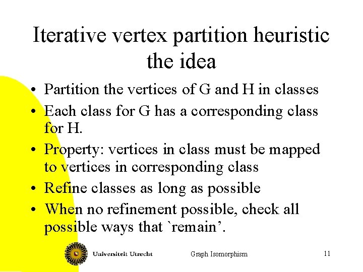 Iterative vertex partition heuristic the idea • Partition the vertices of G and H