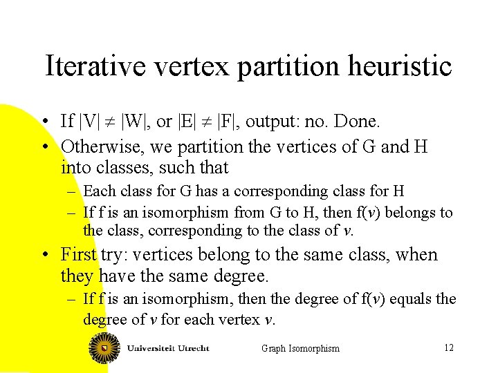 Iterative vertex partition heuristic • If |V| ¹ |W|, or |E| ¹ |F|, output: