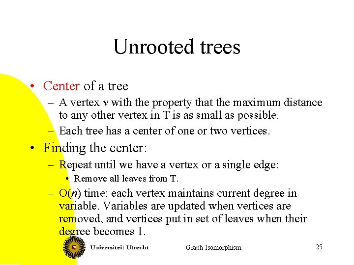 Unrooted trees • Center of a tree – A vertex v with the property