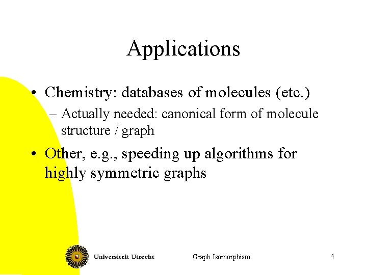 Applications • Chemistry: databases of molecules (etc. ) – Actually needed: canonical form of