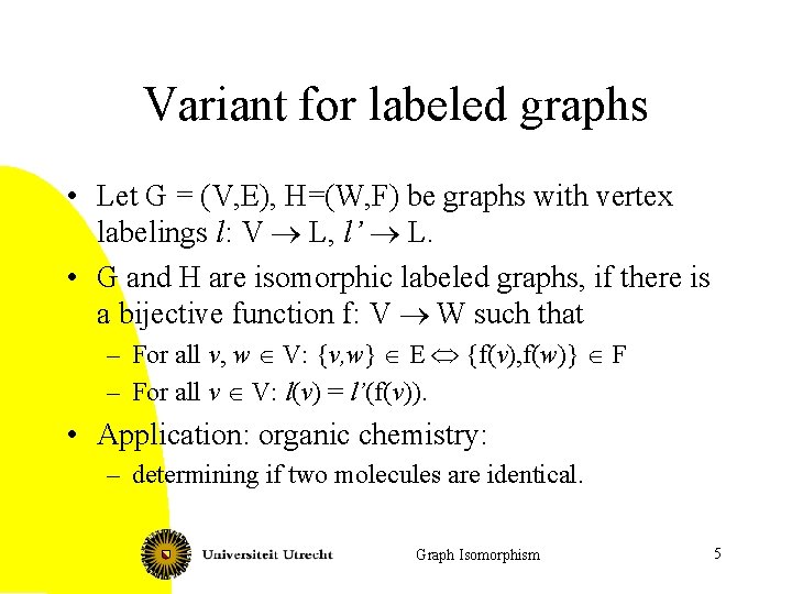 Variant for labeled graphs • Let G = (V, E), H=(W, F) be graphs