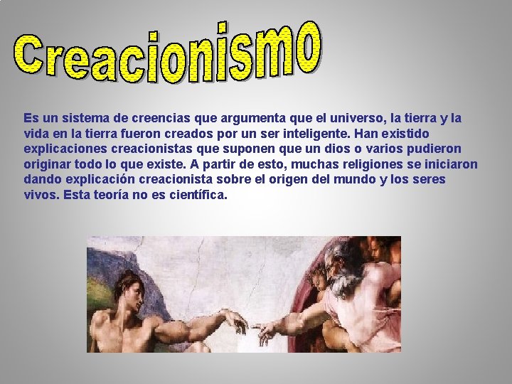 Es un sistema de creencias que argumenta que el universo, la tierra y la Es un sistema de creencias que argumenta que el universo, la tierra y la