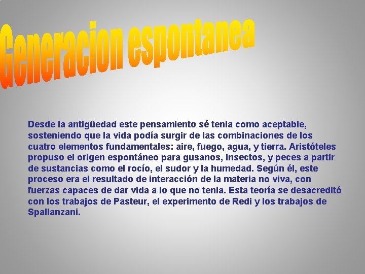 Desde la antigüedad este pensamiento sé tenia como aceptable, sosteniendo que la vida podía Desde la antigüedad este pensamiento sé tenia como aceptable, sosteniendo que la vida podía