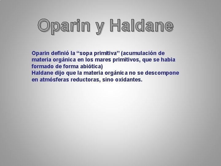 Oparin y Haldane Oparin definió la “sopa primitiva” (acumulación de materia orgánica en los Oparin y Haldane Oparin definió la “sopa primitiva” (acumulación de materia orgánica en los
