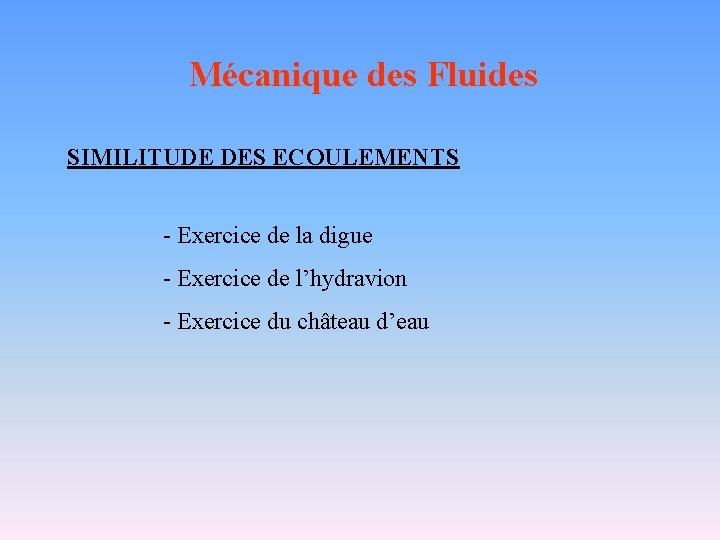 Mécanique des Fluides SIMILITUDE DES ECOULEMENTS - Exercice de la digue - Exercice de