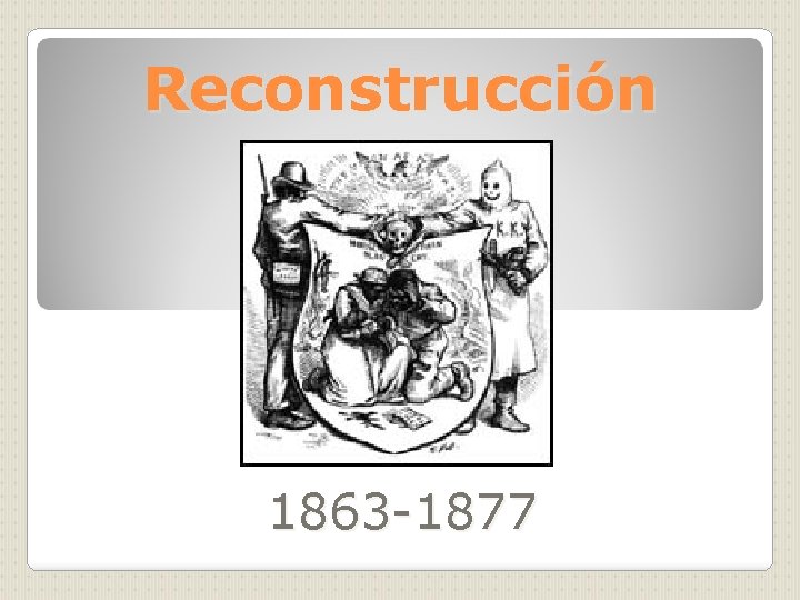 Reconstrucción 1863 -1877 