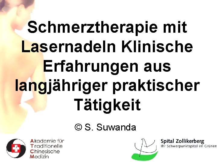 Schmerztherapie mit Lasernadeln Klinische Erfahrungen aus langjähriger praktischer Tätigkeit © S. Suwanda 