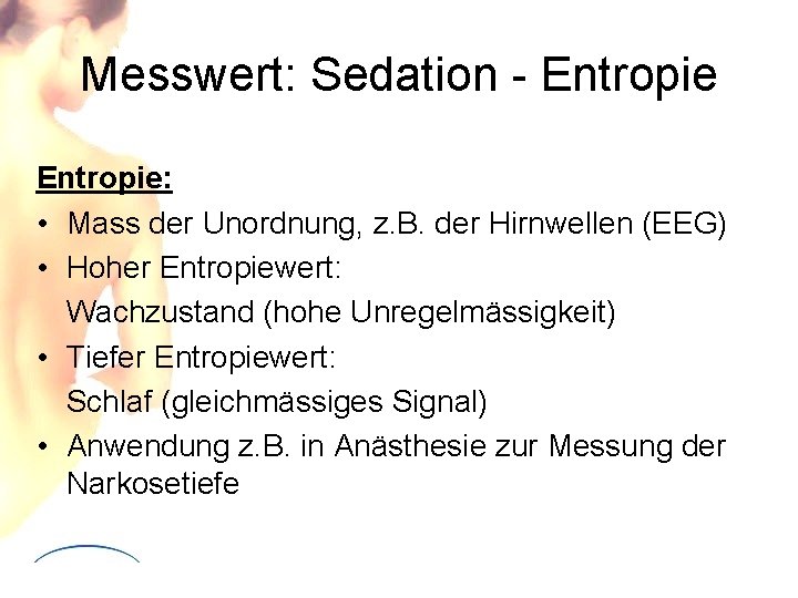 Messwert: Sedation - Entropie: • Mass der Unordnung, z. B. der Hirnwellen (EEG) •