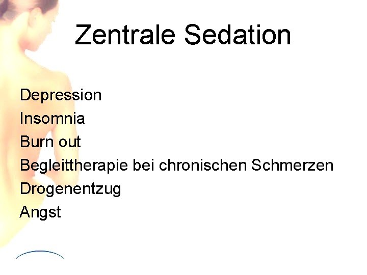Zentrale Sedation Depression Insomnia Burn out Begleittherapie bei chronischen Schmerzen Drogenentzug Angst Zentrale Sedation Depression Insomnia Burn out Begleittherapie bei chronischen Schmerzen Drogenentzug Angst