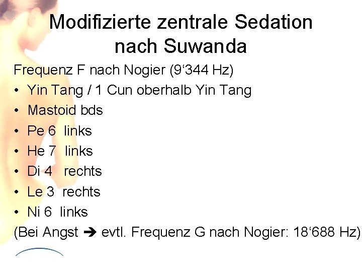 Modifizierte zentrale Sedation nach Suwanda Frequenz F nach Nogier (9‘ 344 Hz) • Yin