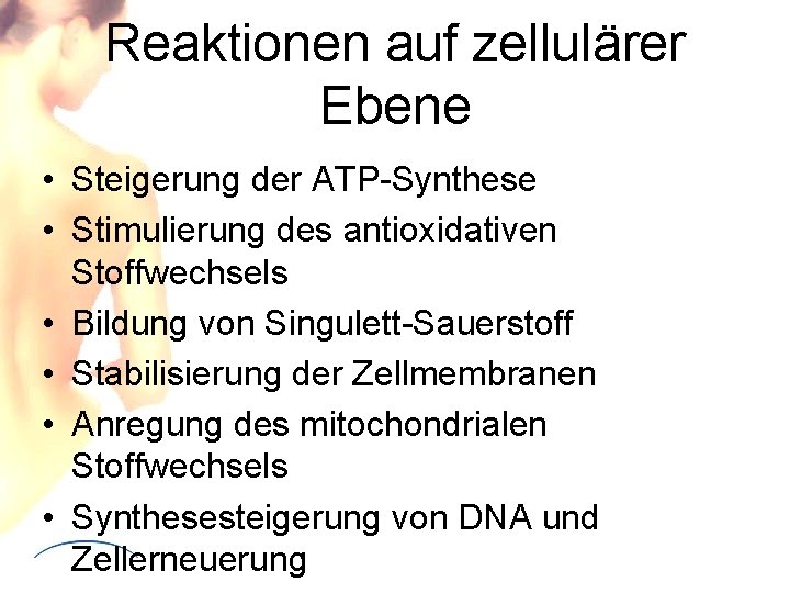 Reaktionen auf zellulärer Ebene • Steigerung der ATP-Synthese • Stimulierung des antioxidativen Stoffwechsels •