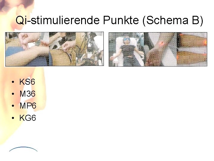 Qi-stimulierende Punkte (Schema B) • • KS 6 M 36 MP 6 KG 6 Qi-stimulierende Punkte (Schema B) • • KS 6 M 36 MP 6 KG 6
