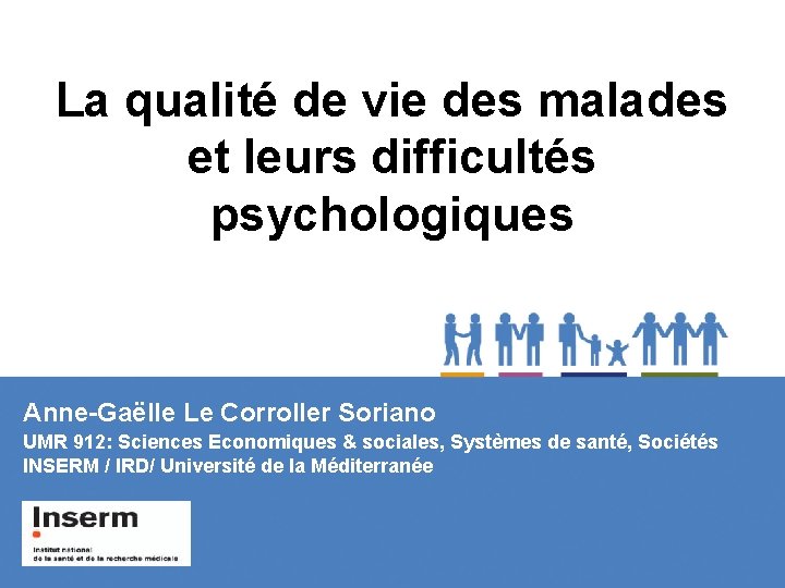 � La qualité de vie des malades et leurs difficultés � psychologiques Anne-Gaëlle Le