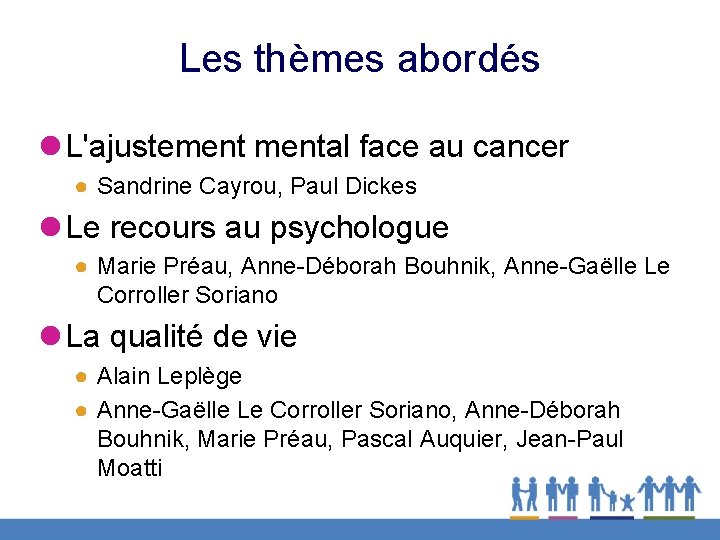 Les thèmes abordés l L'ajustemental face au cancer ● Sandrine Cayrou, Paul Dickes l