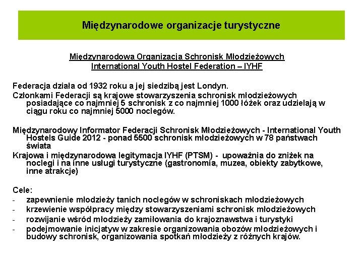 Międzynarodowe organizacje turystyczne Międzynarodowa Organizacja Schronisk Młodzieżowych International Youth Hostel Federation – IYHF Federacja