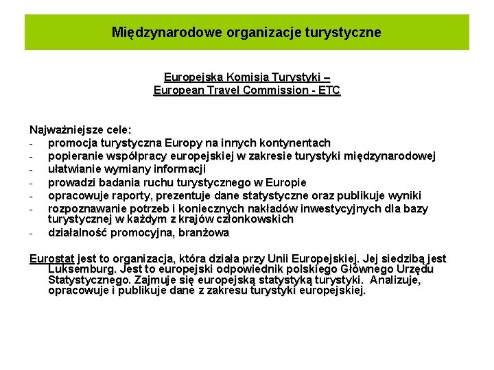 Międzynarodowe organizacje turystyczne Europejska Komisja Turystyki – European Travel Commission - ETC Najważniejsze cele: