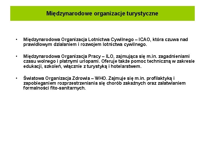 Międzynarodowe organizacje turystyczne • Międzynarodowa Organizacja Lotnictwa Cywilnego – ICAO, która czuwa nad prawidłowym