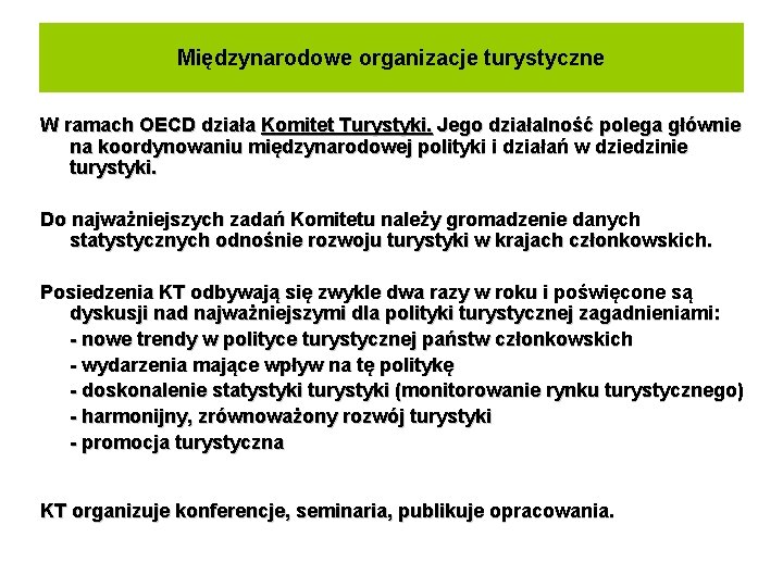 Międzynarodowe organizacje turystyczne W ramach OECD działa Komitet Turystyki. Jego działalność polega głównie na