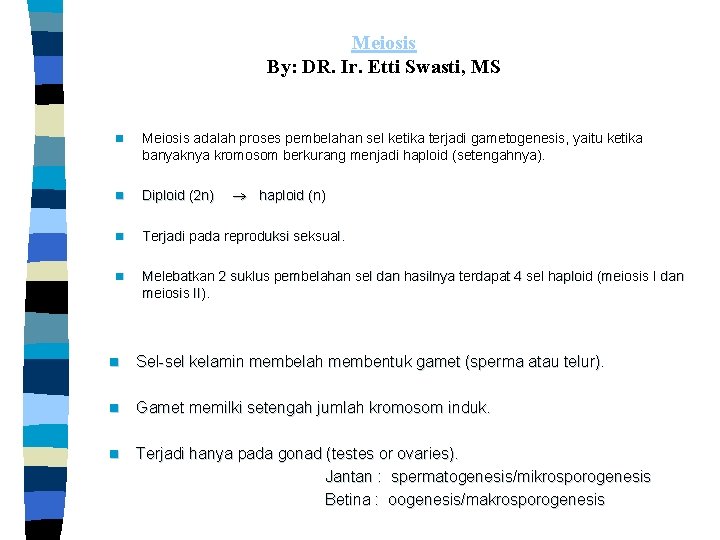 Meiosis By: DR. Ir. Etti Swasti, MS n Meiosis adalah proses pembelahan sel ketika