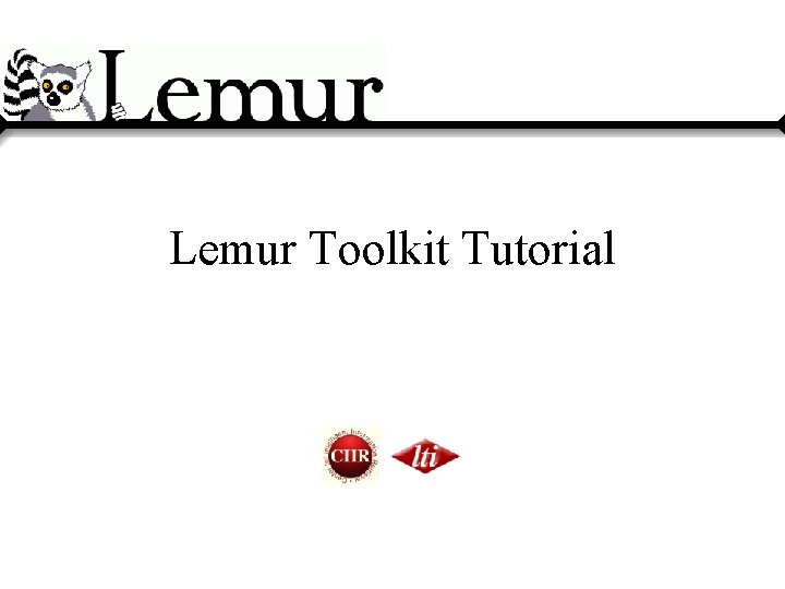 Lemur Toolkit Tutorial Lemur Toolkit Tutorial