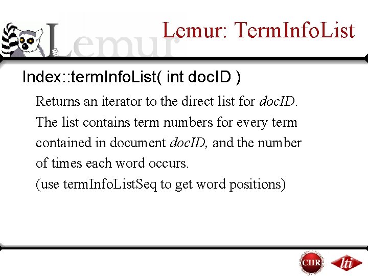 Lemur: Term. Info. List Index: : term. Info. List( int doc. ID ) Returns Lemur: Term. Info. List Index: : term. Info. List( int doc. ID ) Returns