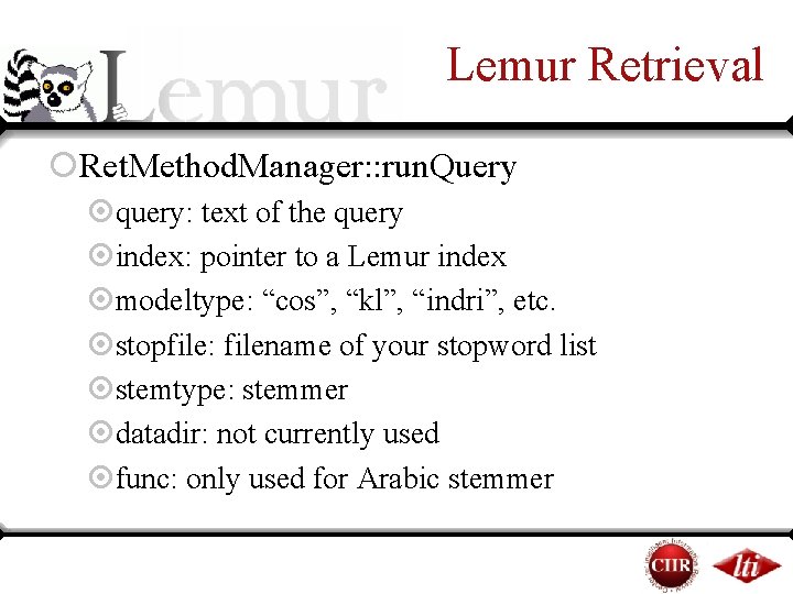 Lemur Retrieval ¡Ret. Method. Manager: : run. Query ¤query: text of the query ¤index: Lemur Retrieval ¡Ret. Method. Manager: : run. Query ¤query: text of the query ¤index: