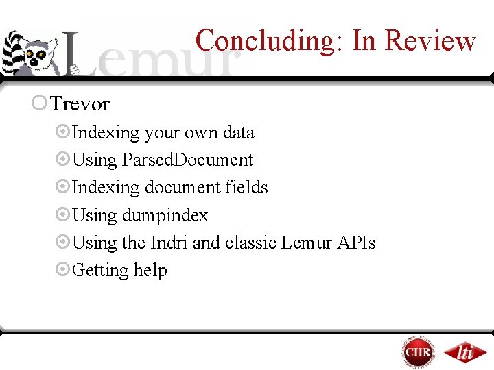 Concluding: In Review ¡Trevor ¤Indexing your own data ¤Using Parsed. Document ¤Indexing document fields Concluding: In Review ¡Trevor ¤Indexing your own data ¤Using Parsed. Document ¤Indexing document fields