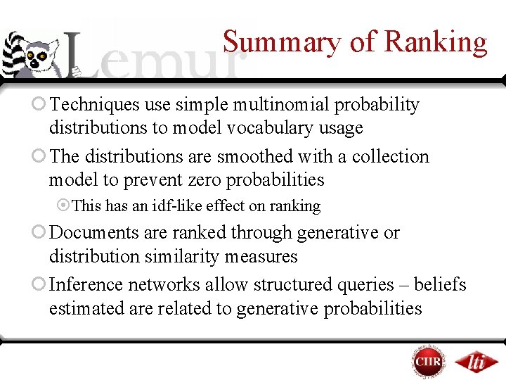 Summary of Ranking ¡ Techniques use simple multinomial probability distributions to model vocabulary usage Summary of Ranking ¡ Techniques use simple multinomial probability distributions to model vocabulary usage