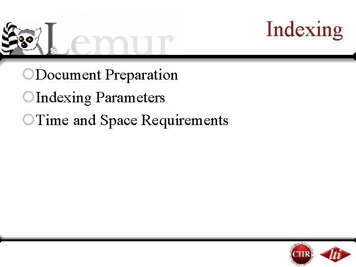 Indexing ¡Document Preparation ¡Indexing Parameters ¡Time and Space Requirements Indexing ¡Document Preparation ¡Indexing Parameters ¡Time and Space Requirements
