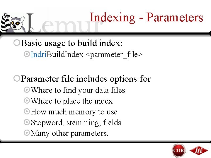 Indexing - Parameters ¡Basic usage to build index: ¤Indri. Build. Index <parameter_file> ¡Parameter file Indexing - Parameters ¡Basic usage to build index: ¤Indri. Build. Index <parameter_file> ¡Parameter file