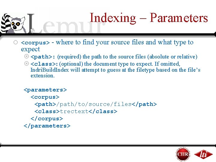Indexing – Parameters ¡ <corpus> - where to find your source files and what Indexing – Parameters ¡ <corpus> - where to find your source files and what