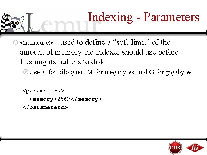 Indexing - Parameters ¡ <memory> - used to define a “soft-limit” of the amount Indexing - Parameters ¡ <memory> - used to define a “soft-limit” of the amount