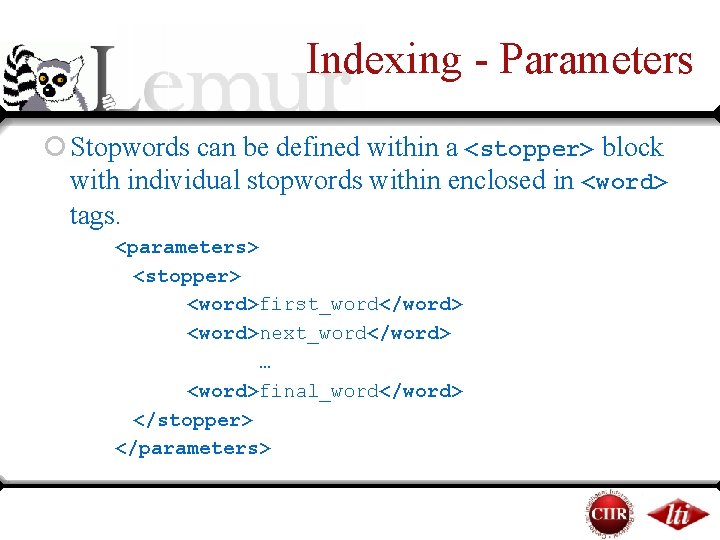 Indexing - Parameters ¡ Stopwords can be defined within a <stopper> block with individual Indexing - Parameters ¡ Stopwords can be defined within a <stopper> block with individual