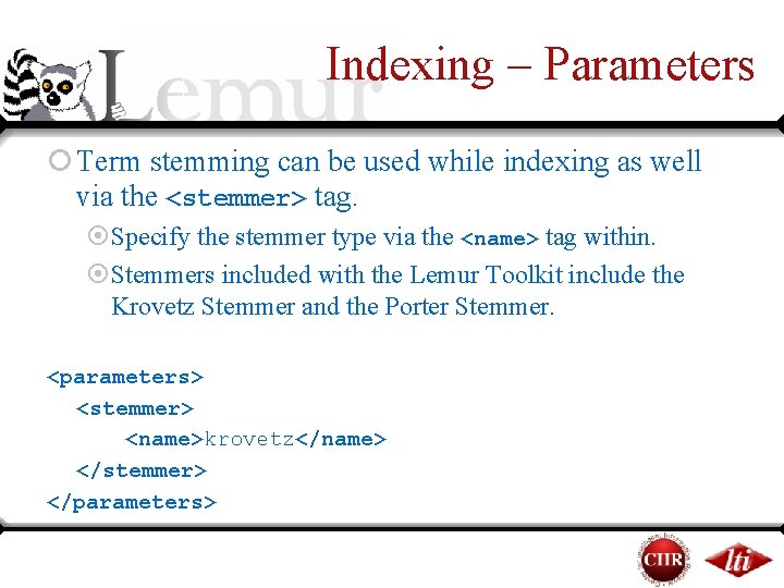 Indexing – Parameters ¡ Term stemming can be used while indexing as well via Indexing – Parameters ¡ Term stemming can be used while indexing as well via