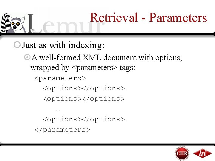 Retrieval - Parameters ¡Just as with indexing: ¤A well-formed XML document with options, wrapped Retrieval - Parameters ¡Just as with indexing: ¤A well-formed XML document with options, wrapped