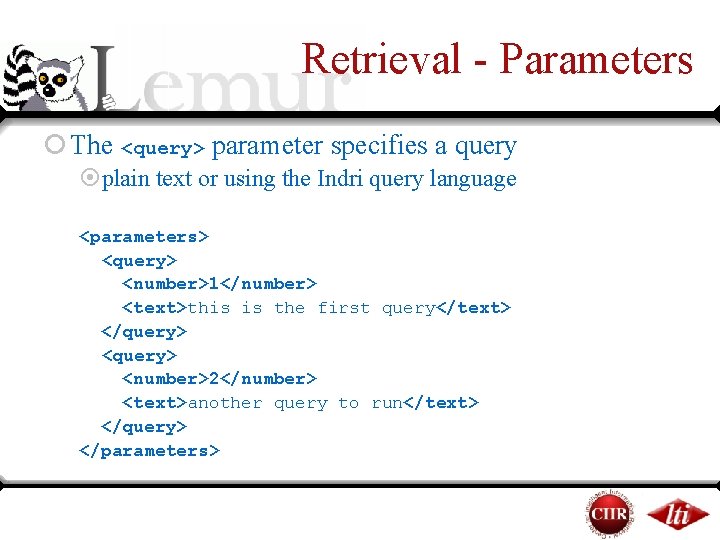 Retrieval - Parameters ¡ The <query> parameter specifies a query ¤plain text or using Retrieval - Parameters ¡ The <query> parameter specifies a query ¤plain text or using
