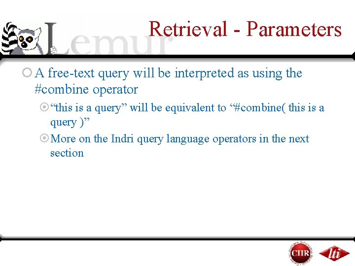 Retrieval - Parameters ¡ A free-text query will be interpreted as using the #combine Retrieval - Parameters ¡ A free-text query will be interpreted as using the #combine