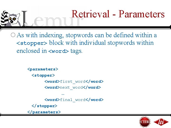 Retrieval - Parameters ¡ As with indexing, stopwords can be defined within a <stopper> Retrieval - Parameters ¡ As with indexing, stopwords can be defined within a <stopper>