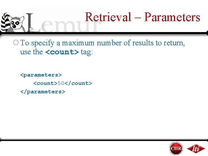 Retrieval – Parameters ¡ To specify a maximum number of results to return, use Retrieval – Parameters ¡ To specify a maximum number of results to return, use