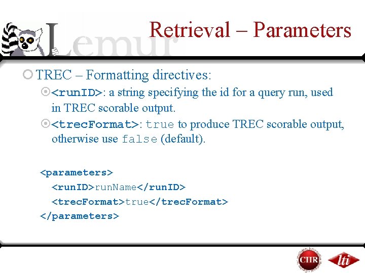Retrieval – Parameters ¡ TREC – Formatting directives: ¤<run. ID>: a string specifying the Retrieval – Parameters ¡ TREC – Formatting directives: ¤<run. ID>: a string specifying the