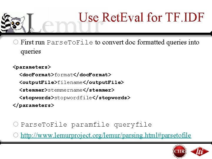 Use Ret. Eval for TF. IDF ¡ First run Parse. To. File to convert Use Ret. Eval for TF. IDF ¡ First run Parse. To. File to convert