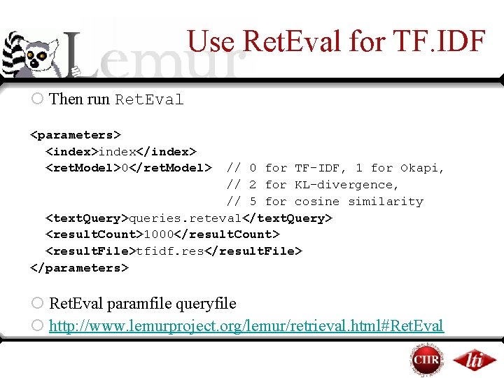 Use Ret. Eval for TF. IDF ¡ Then run Ret. Eval <parameters> <index>index</index> <ret. Use Ret. Eval for TF. IDF ¡ Then run Ret. Eval <parameters> <index>index</index> <ret.
