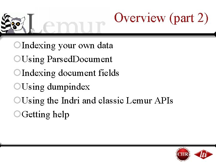 Overview (part 2) ¡Indexing your own data ¡Using Parsed. Document ¡Indexing document fields ¡Using Overview (part 2) ¡Indexing your own data ¡Using Parsed. Document ¡Indexing document fields ¡Using