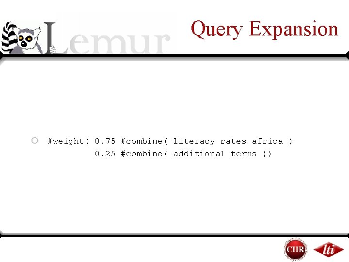 Query Expansion ¡ #weight( 0. 75 #combine( literacy rates africa ) 0. 25 #combine( Query Expansion ¡ #weight( 0. 75 #combine( literacy rates africa ) 0. 25 #combine(