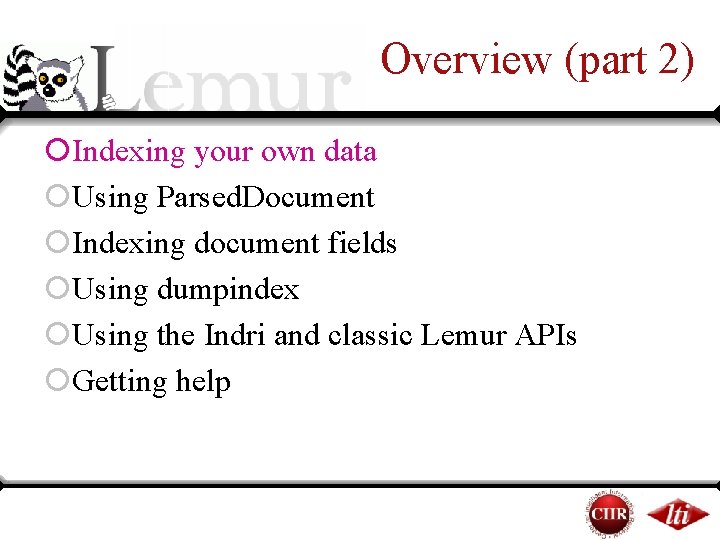 Overview (part 2) ¡Indexing your own data ¡Using Parsed. Document ¡Indexing document fields ¡Using Overview (part 2) ¡Indexing your own data ¡Using Parsed. Document ¡Indexing document fields ¡Using